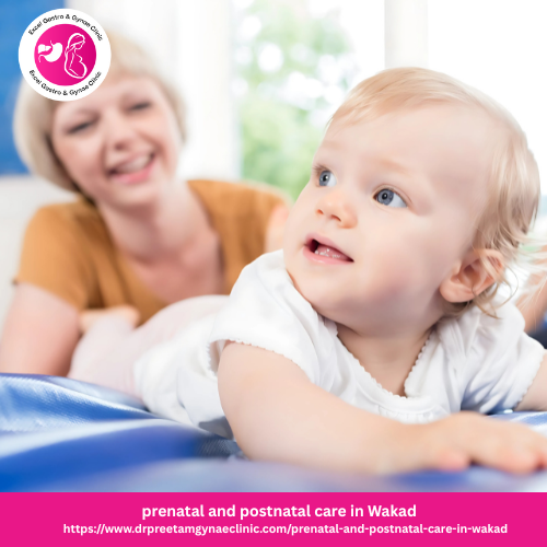 Prenatal and postnatal care in wakad